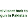 Barelvi sect took to the gun in Pakistan